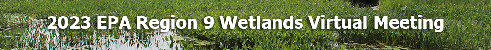 2023 EPA Region 9 Wetlands Virtual Meeting