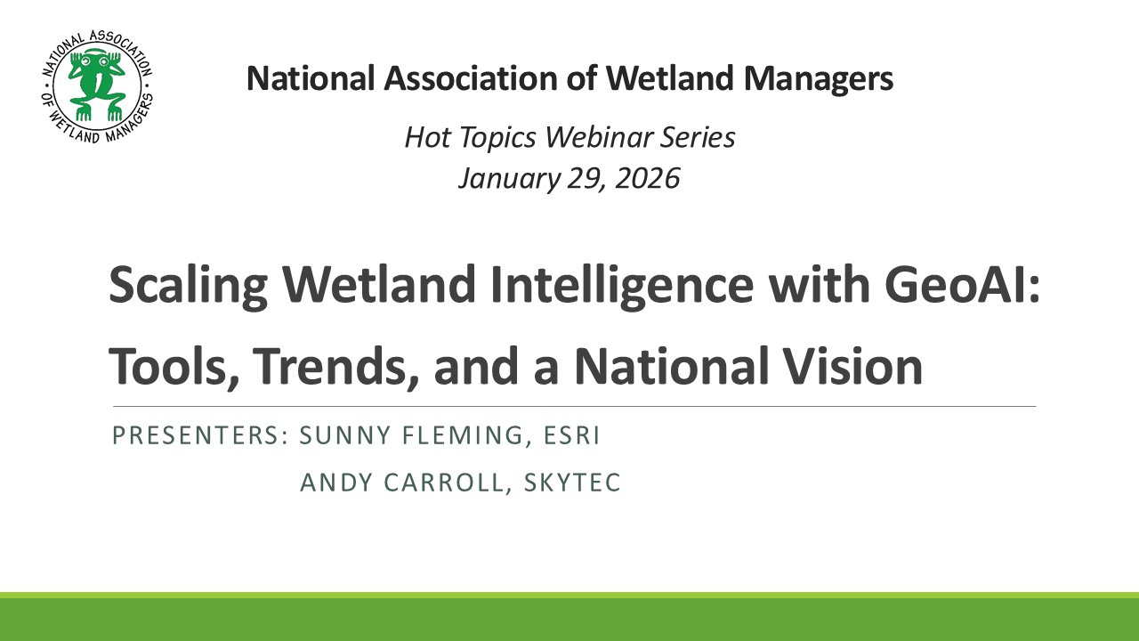 Part 1: Introduction: Portia Osborn, National Association of Wetland Managers; Presenters: Sunny Fleming, Esri and Andy Carroll, Skytec