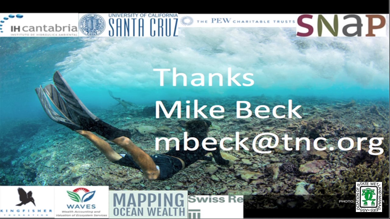 Part 4: Presenter: Mike Beck, The Nature Conservancy and Adjunct Professor in Ocean Sciences, University of California Santa Cruz Questions/Answers